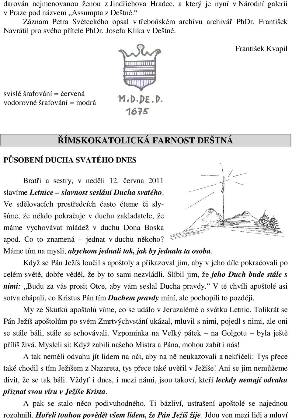 František Kvapil svislé šrafování = červená vodorovné šrafování = modrá ŘÍMSKOKATOLICKÁ FARNOST DEŠTNÁ PŮSOBENÍ DUCHA SVATÉHO DNES Bratři a sestry, v neděli 12.