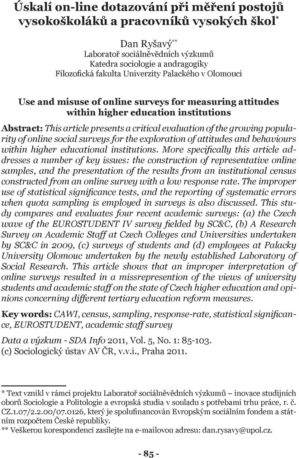 online social surveys for the exploration of attitudes and behaviours within higher educational institutions.