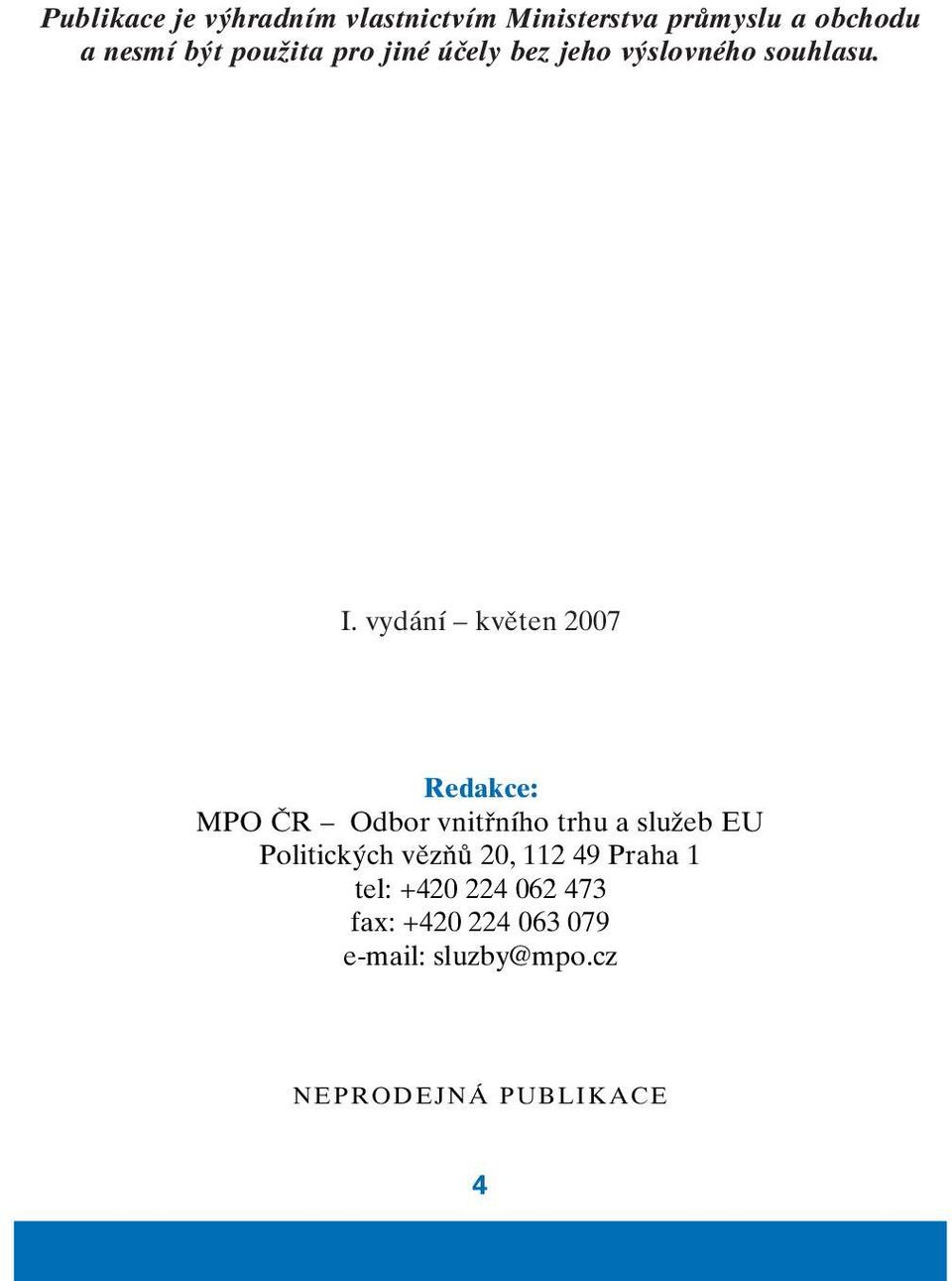 vydání kvûten 2007 Redakce: MPO âr Odbor vnitfiního trhu a sluïeb EU Politick ch