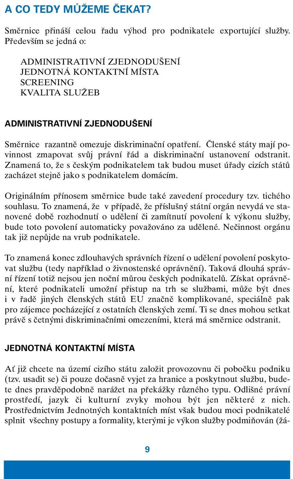 âlenské státy mají povinnost zmapovat svûj právní fiád a diskriminaãní ustanovení odstranit.