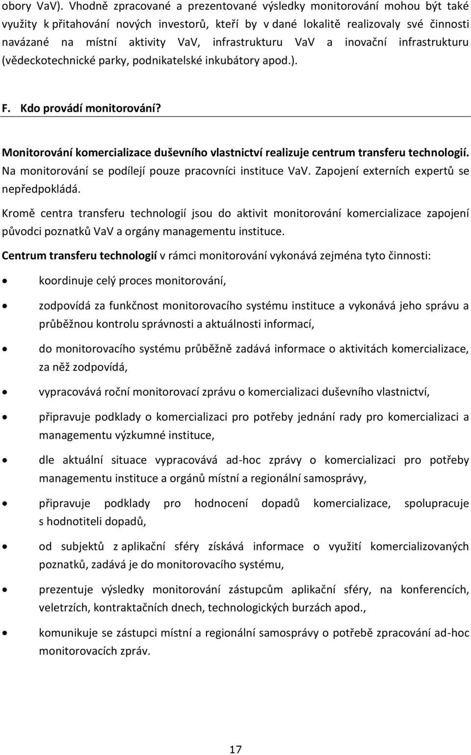 infrastrukturu VaV a inovační infrastrukturu (vědeckotechnické parky, podnikatelské inkubátory apod.). F. Kdo provádí monitorování?