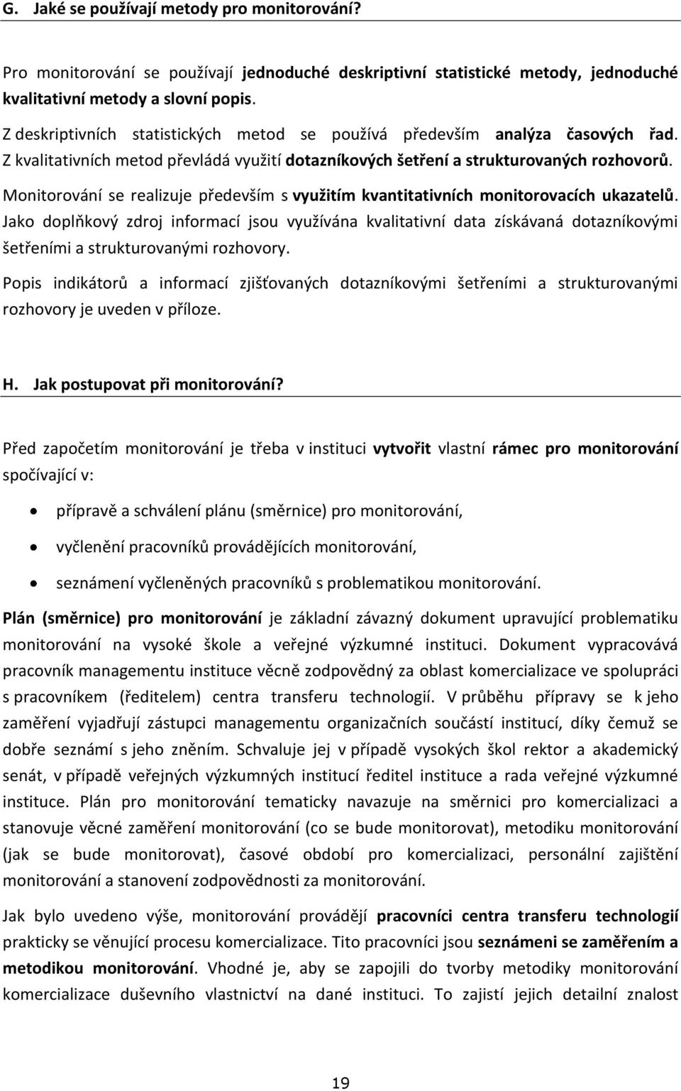 Monitorování se realizuje především s využitím kvantitativních monitorovacích ukazatelů.