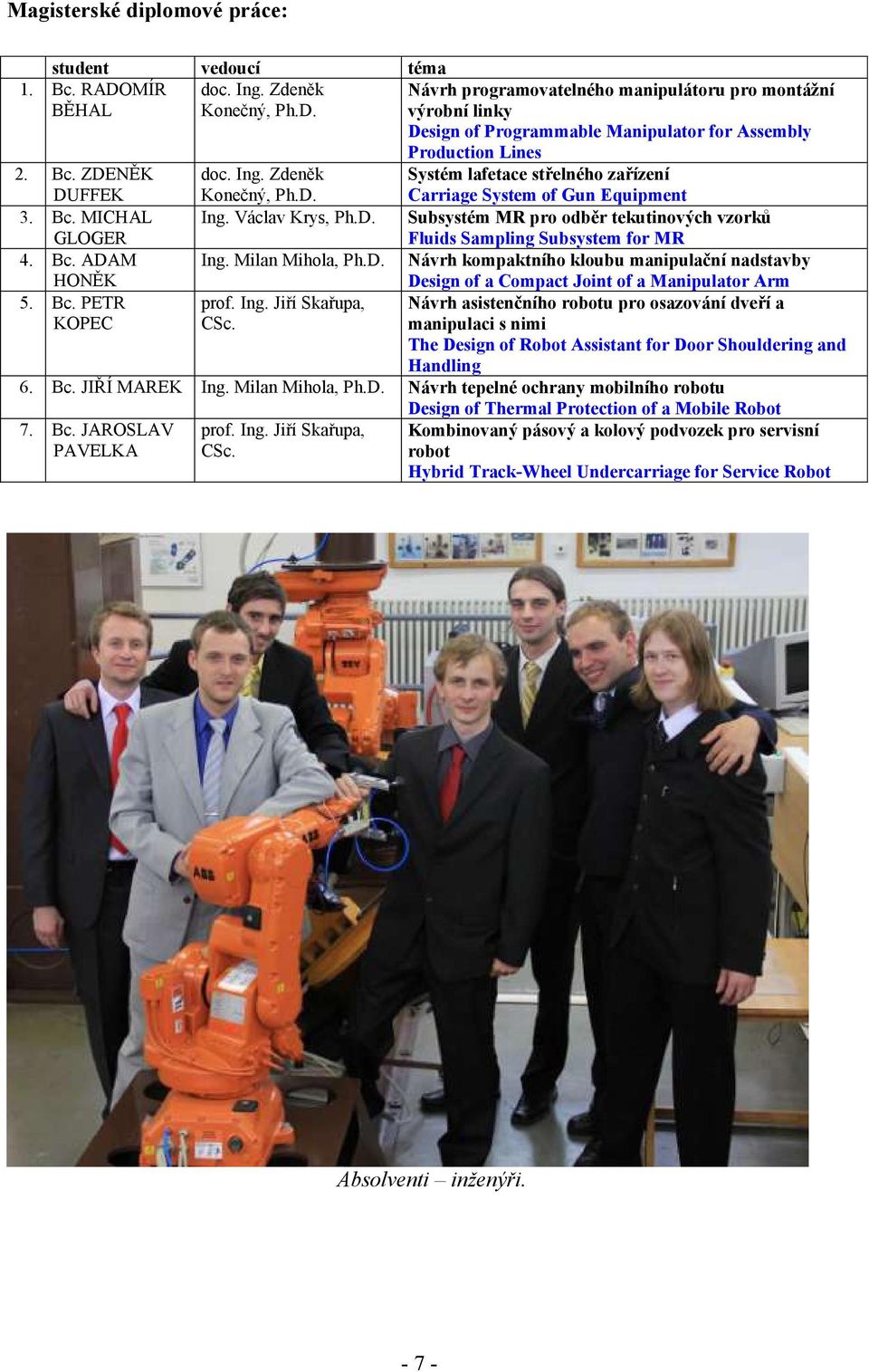 Návrh programovatelného manipulátoru pro montáţní výrobní linky Design of Programmable Manipulator for Assembly Production Lines Systém lafetace střelného zařízení Carriage System of Gun Equipment