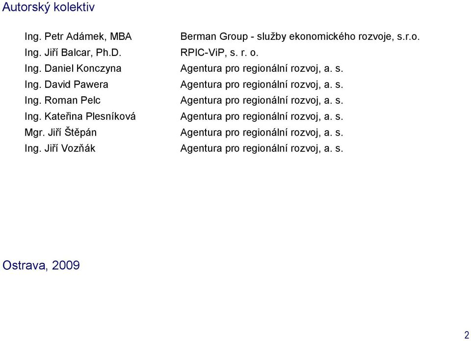 s. Ing. Roman Pelc Agentura pro regionální rozvoj, a. s. Ing. Kateřina Plesníková Agentura pro regionální rozvoj, a. s. Mgr.