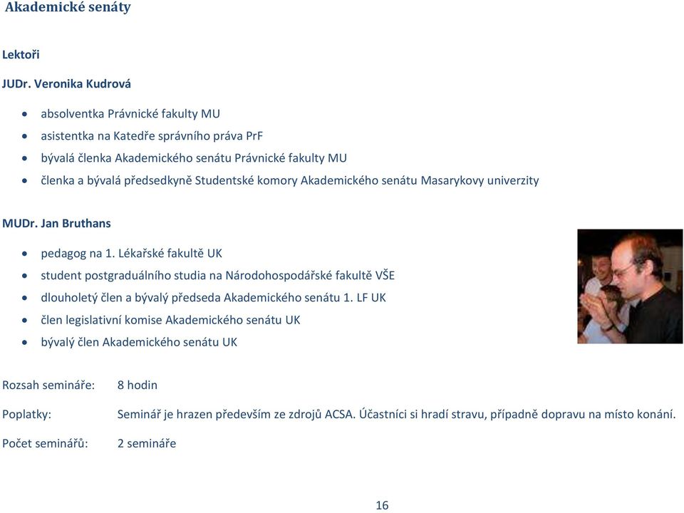 Studentské komory Akademického senátu Masarykovy univerzity MUDr. Jan Bruthans pedagog na 1.