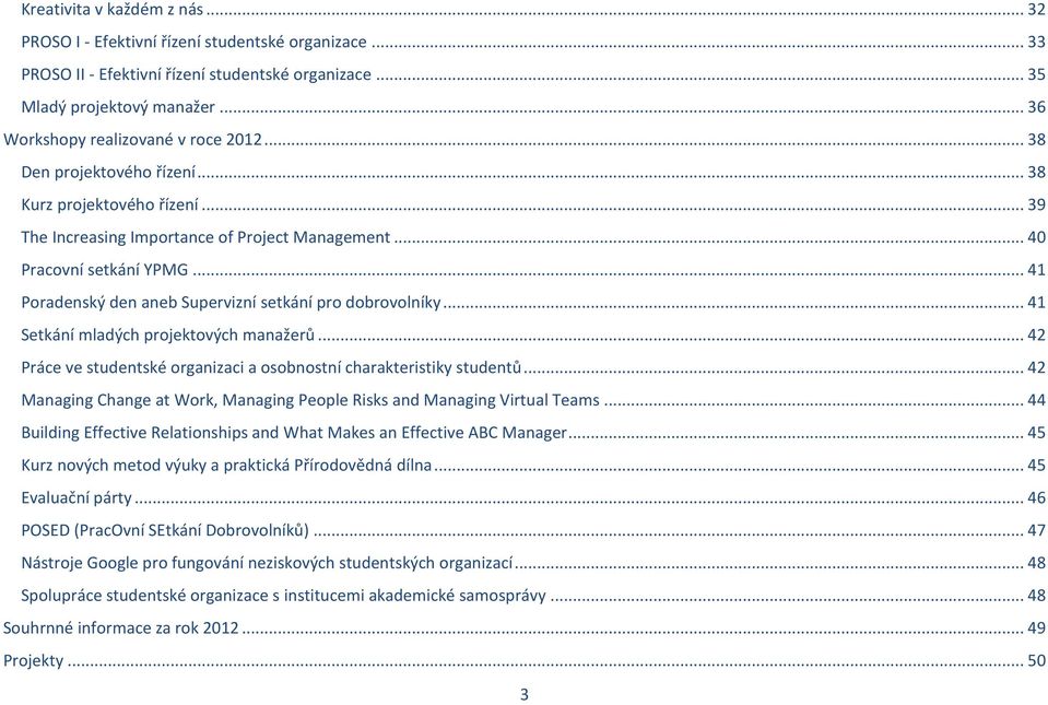 .. 41 Poradenský den aneb Supervizní setkání pro dobrovolníky... 41 Setkání mladých projektových manažerů... 42 Práce ve studentské organizaci a osobnostní charakteristiky studentů.