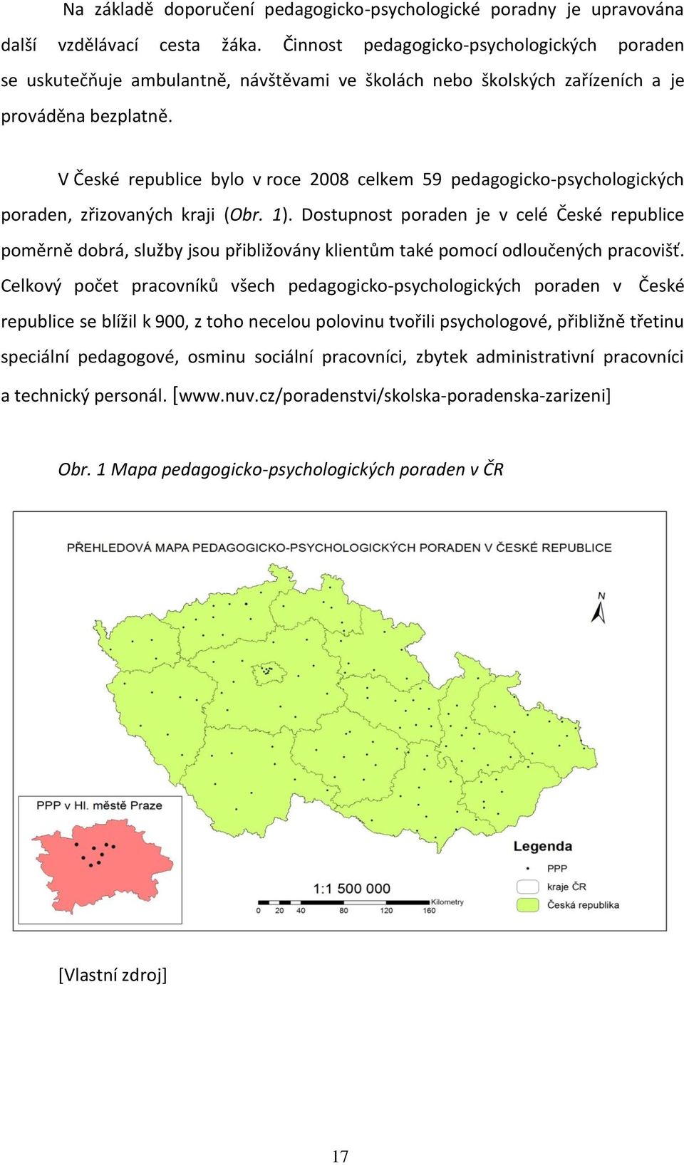 V České republice bylo v roce 2008 celkem 59 pedagogicko-psychologických poraden, zřizovaných kraji (Obr. 1).