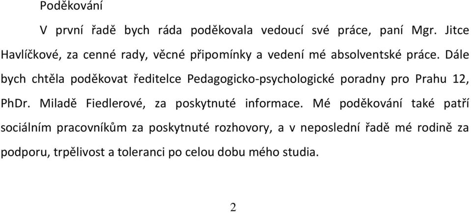 Dále bych chtěla poděkovat ředitelce Pedagogicko-psychologické poradny pro Prahu 12, PhDr.