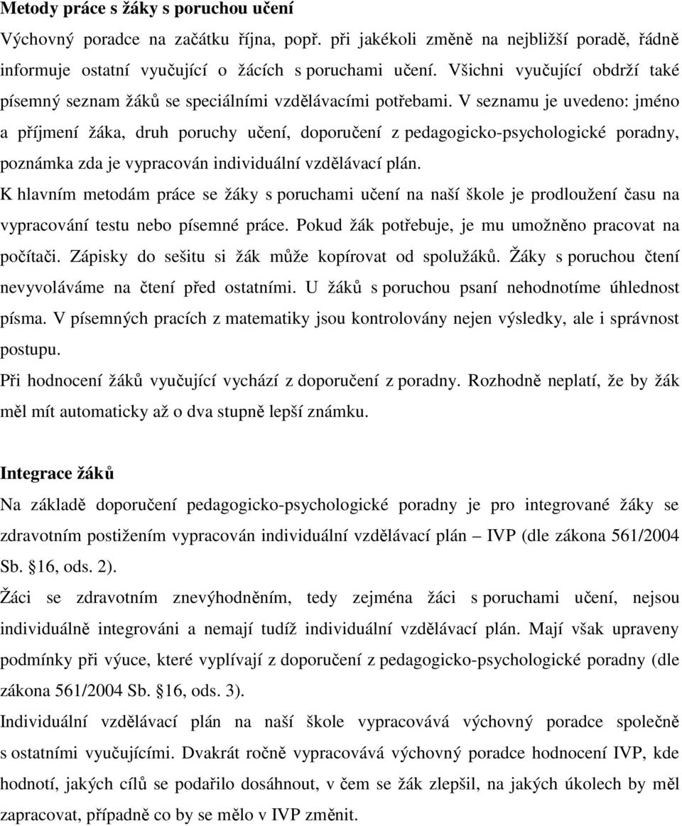 V seznamu je uvedeno: jméno a příjmení žáka, druh poruchy učení, doporučení z pedagogicko-psychologické poradny, poznámka zda je vypracován individuální vzdělávací plán.