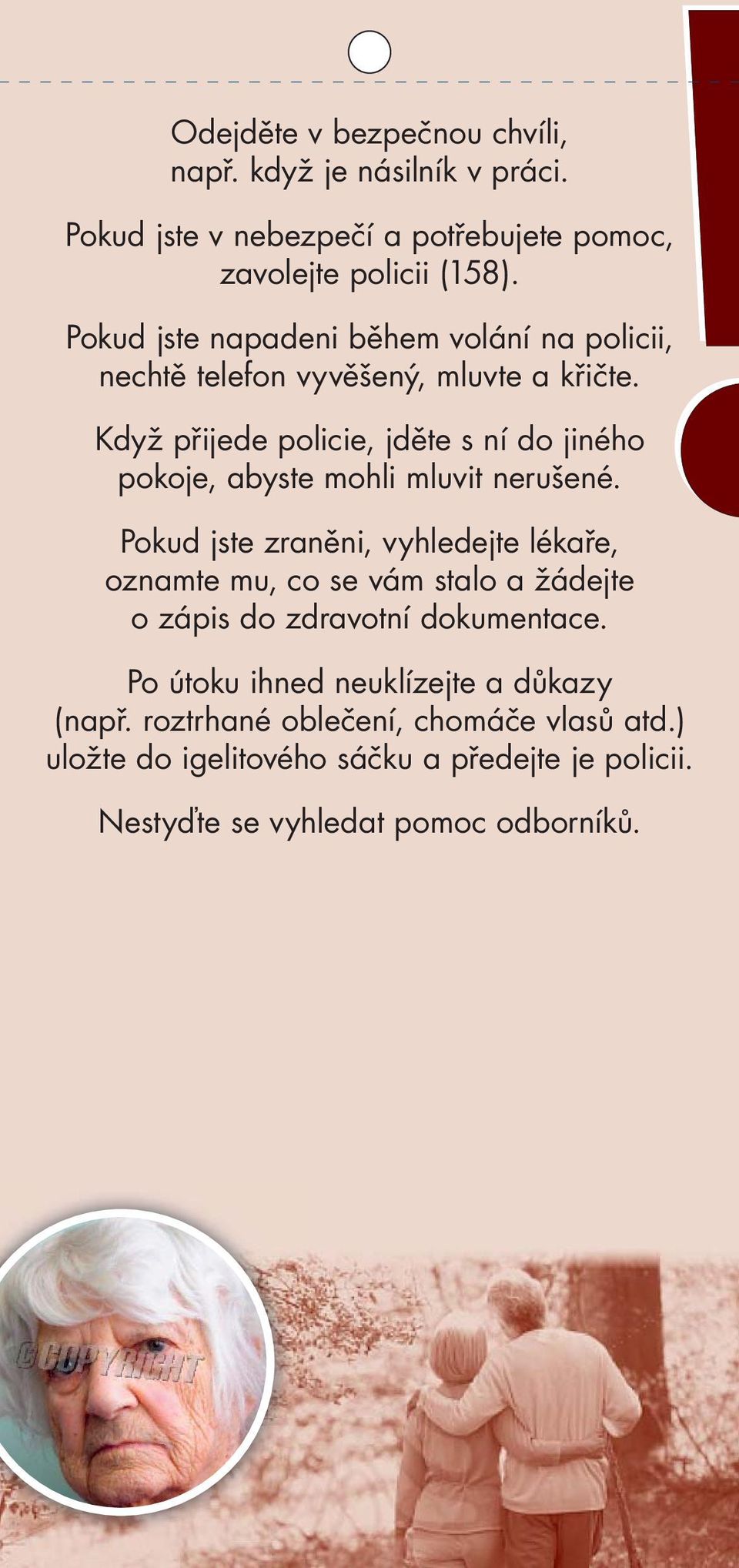 Když přijede policie, jděte s ní do jiného pokoje, abyste mohli mluvit nerušené.