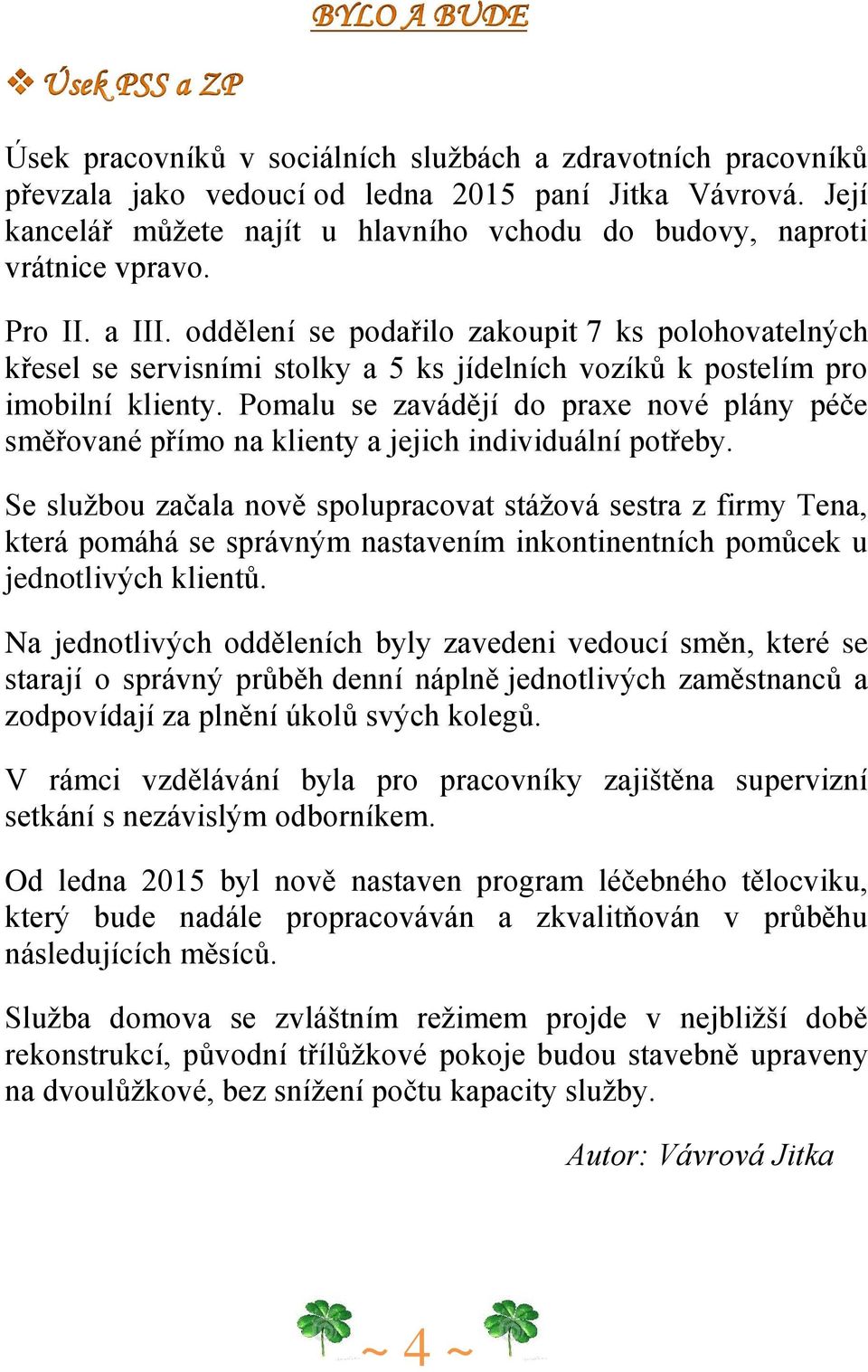 Pomalu se zavádějí do praxe nové plány péče směřované přímo na klienty a jejich individuální potřeby.