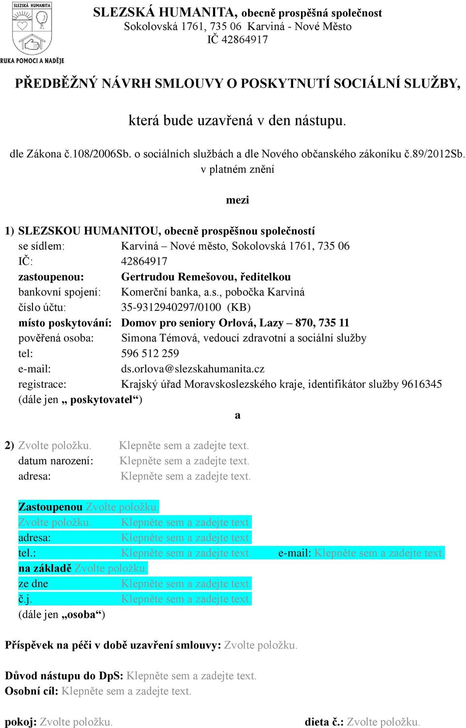 v platném znění mezi 1) SLEZSKOU HUMANITOU, obecně prospěšnou společností se sídlem: Karviná Nové město, Sokolovská 1761, 735 06 IČ: 42864917 zastoupenou: Gertrudou Remešovou, ředitelkou bankovní