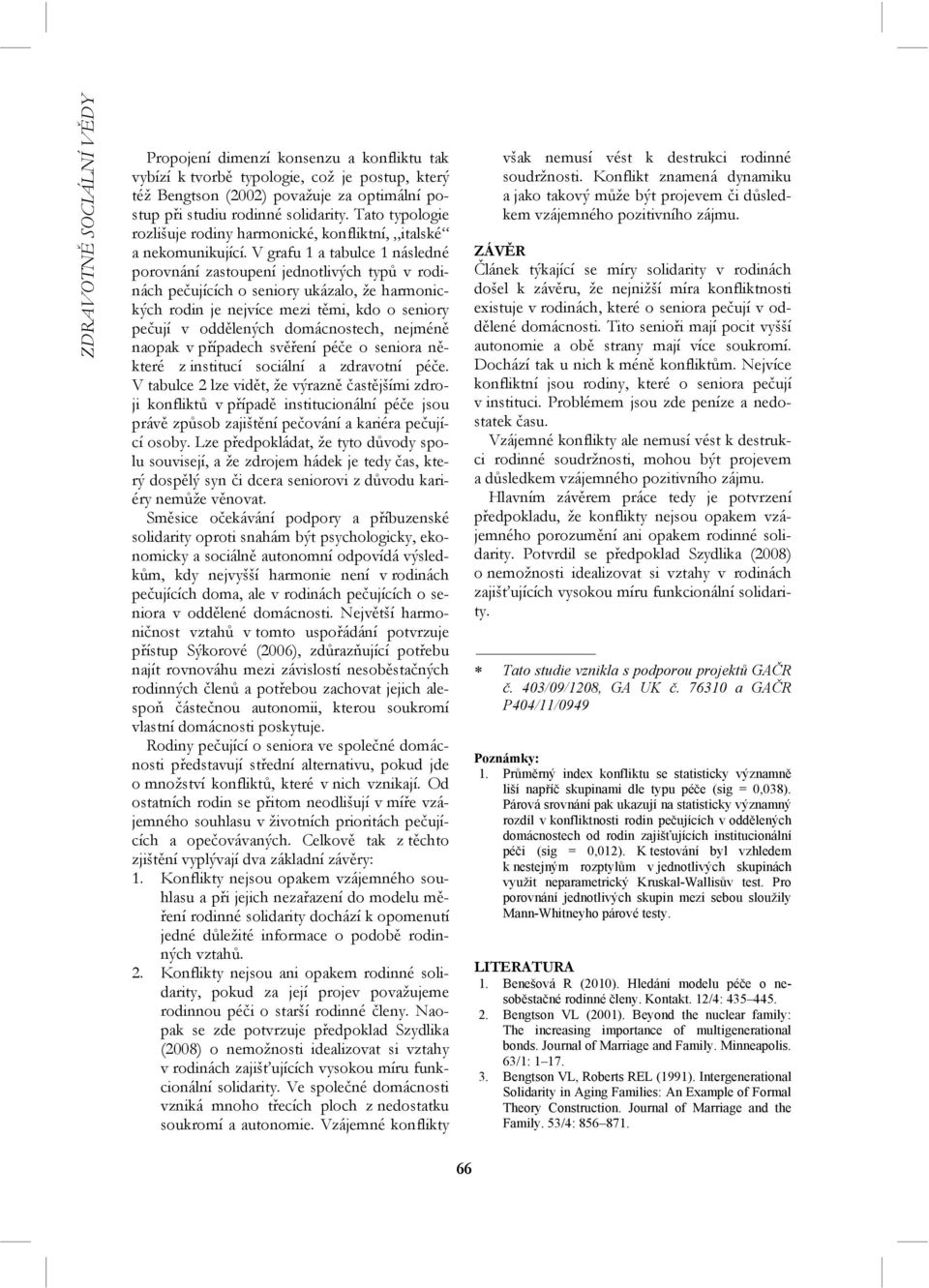 V grafu 1 a tabulce 1 následné porovnání zastoupení jednotlivých typů v rodinách pečujících o seniory ukázalo, že harmonických rodin je nejvíce mezi těmi, kdo o seniory pečují v oddělených