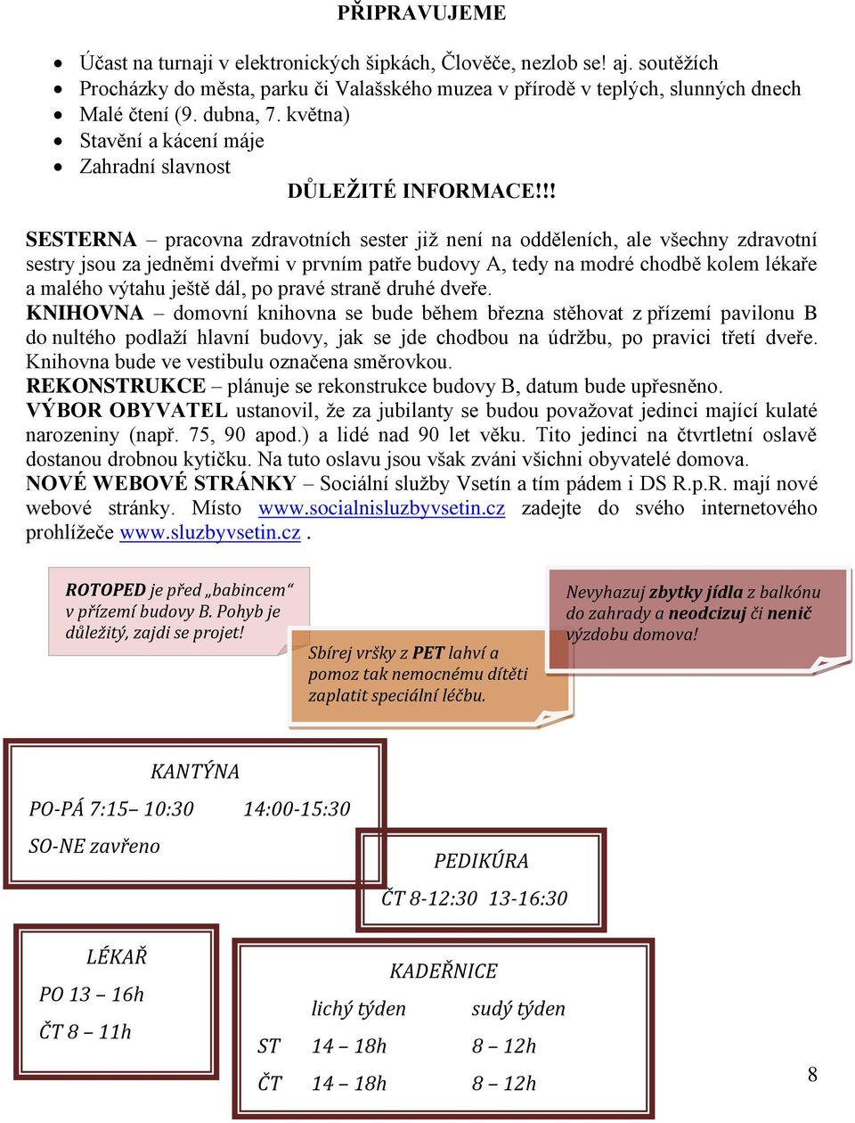 !! SESTERNA pracovna zdravotních sester již není na odděleních, ale všechny zdravotní sestry jsou za jedněmi dveřmi v prvním patře budovy A, tedy na modré chodbě kolem lékaře a malého výtahu ještě