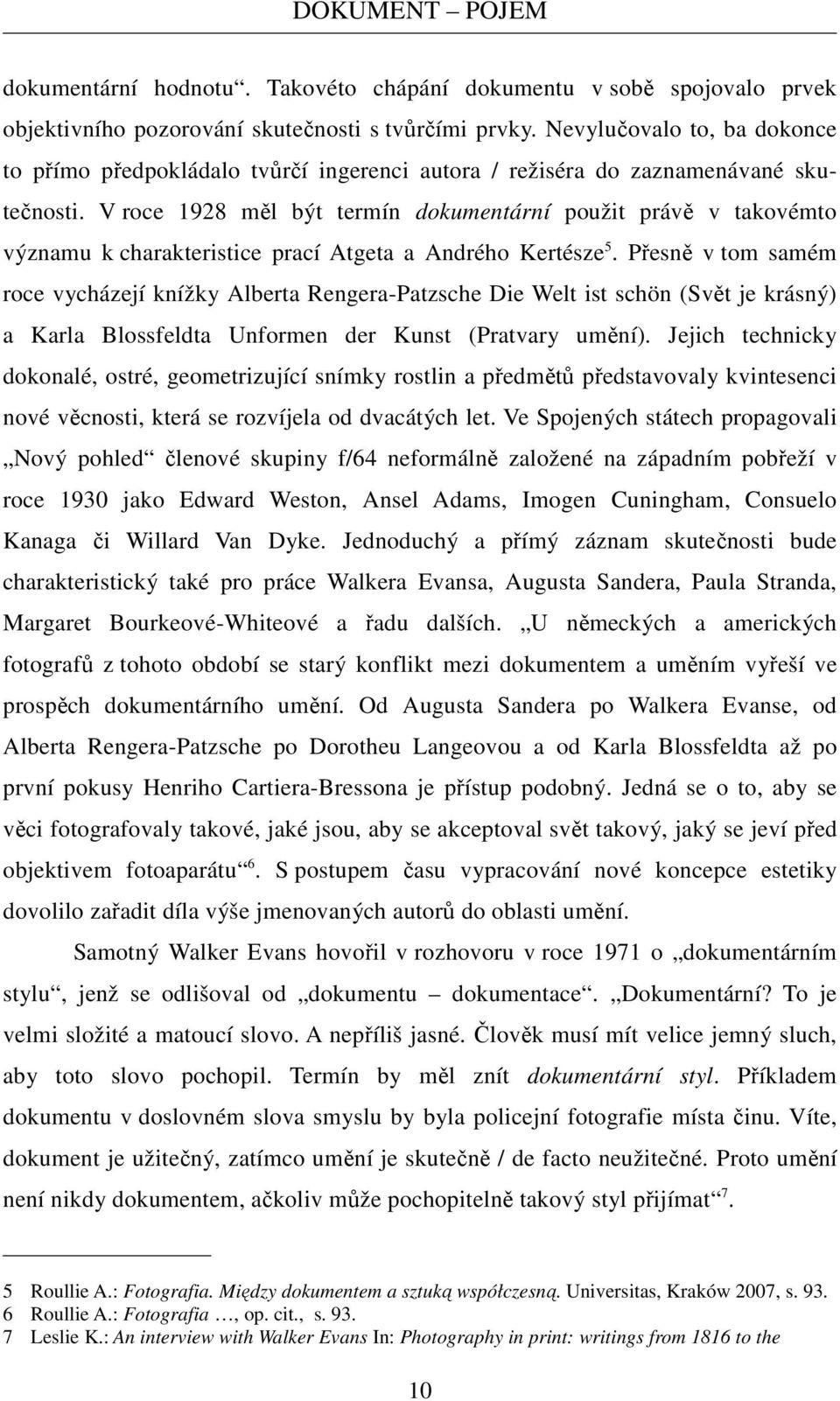 V roce 1928 měl být termín dokumentární použit právě v takovémto významu k charakteristice prací Atgeta a Andrého Kertésze 5.