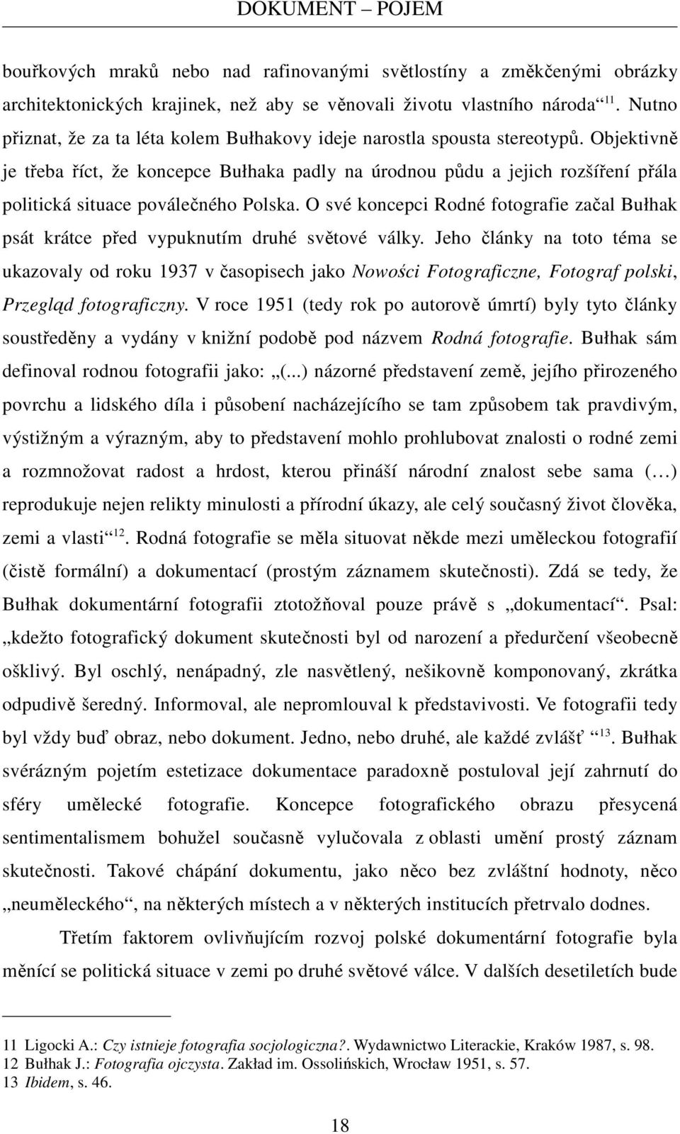 Objektivně je třeba říct, že koncepce Bułhaka padly na úrodnou půdu a jejich rozšíření přála politická situace poválečného Polska.