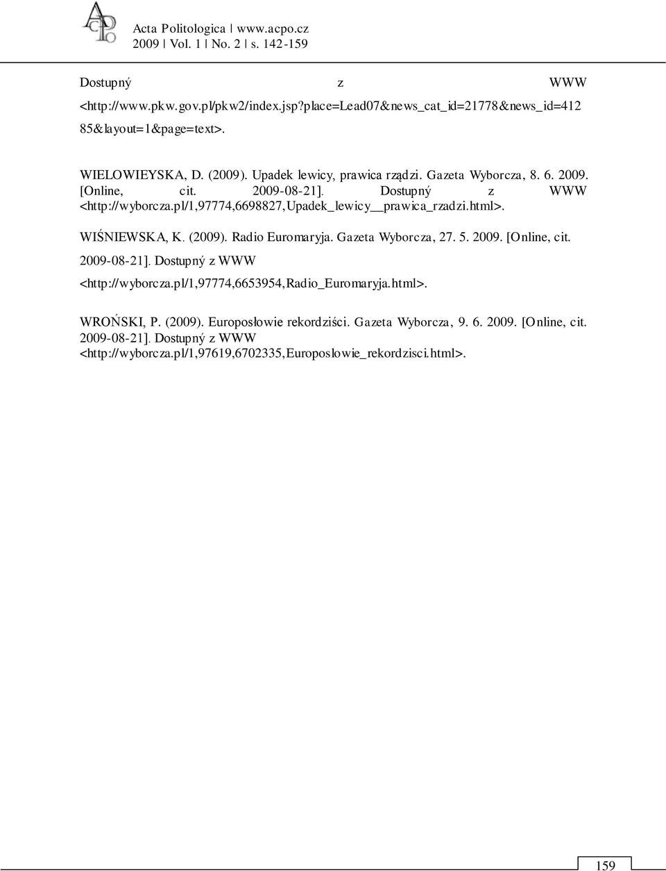 pl/1,97774,6698827,upadek_lewicy prawica_rzadzi.html>. WIŚNIEWSKA, K. (2009). Radio Euromaryja. Gazeta Wyborcza, 27. 5. 2009. [Online, cit. 2009-08-21]. Dostupný z WWW <http://wyborcza.