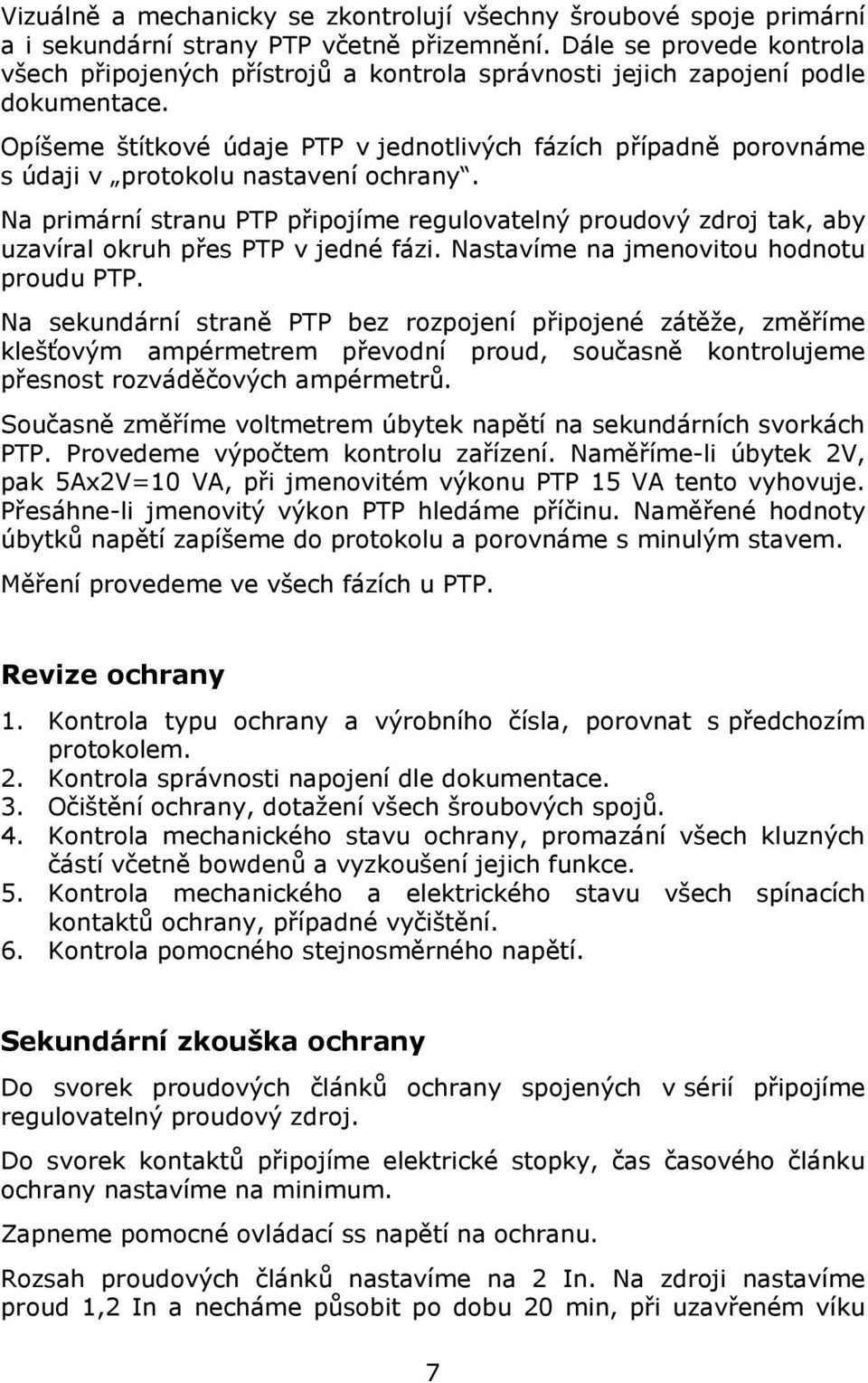 Opíšeme štítkové údaje PP v jednotlivých fázích případně porovnáme s údaji v protokolu nastavení ochrany.