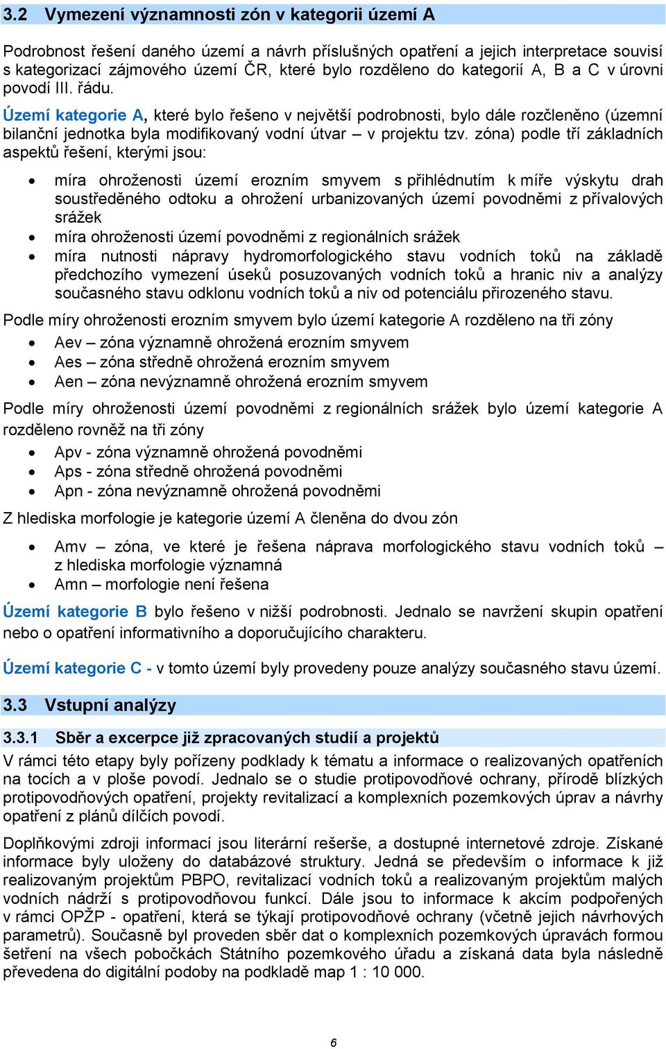 zóna) podle tří základních aspektů řešení, kterými jsou: míra ohroženosti území erozním smyvem s přihlédnutím k míře výskytu drah soustředěného odtoku a ohrožení urbanizovaných území povodněmi z