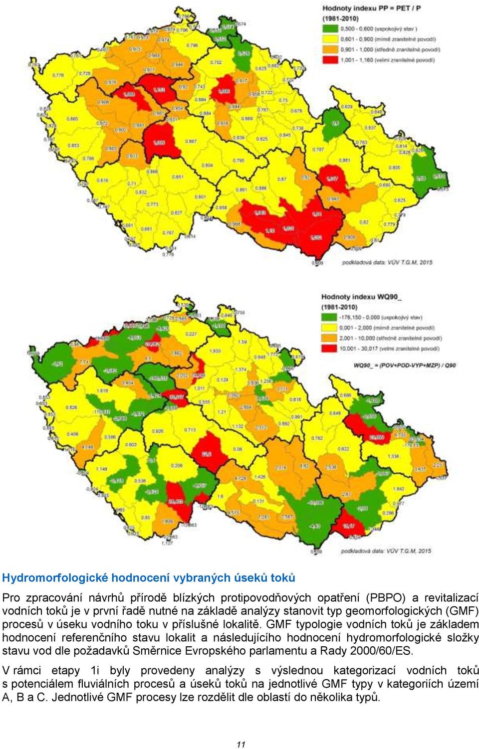 GMF typologie vodních toků je základem hodnocení referenčního stavu lokalit a následujícího hodnocení hydromorfologické složky stavu vod dle požadavků Směrnice Evropského parlamentu