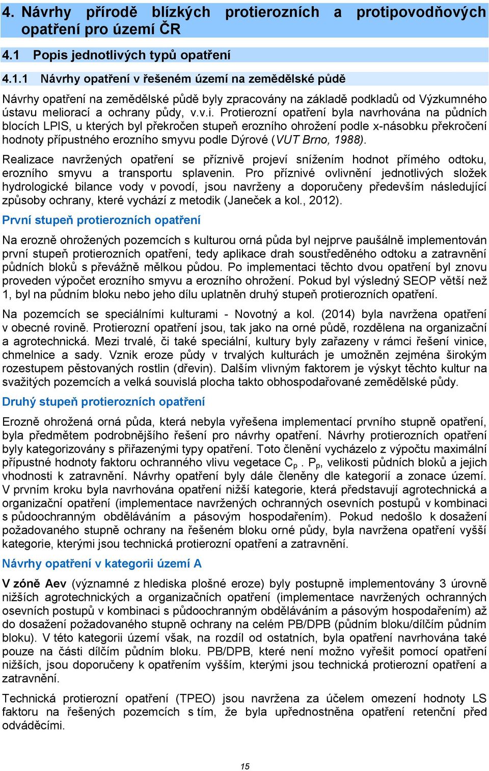 1 Návrhy opatření v řešeném území na zemědělské půdě Návrhy opatření na zemědělské půdě byly zpracovány na základě podkladů od Výzkumného ústavu melio