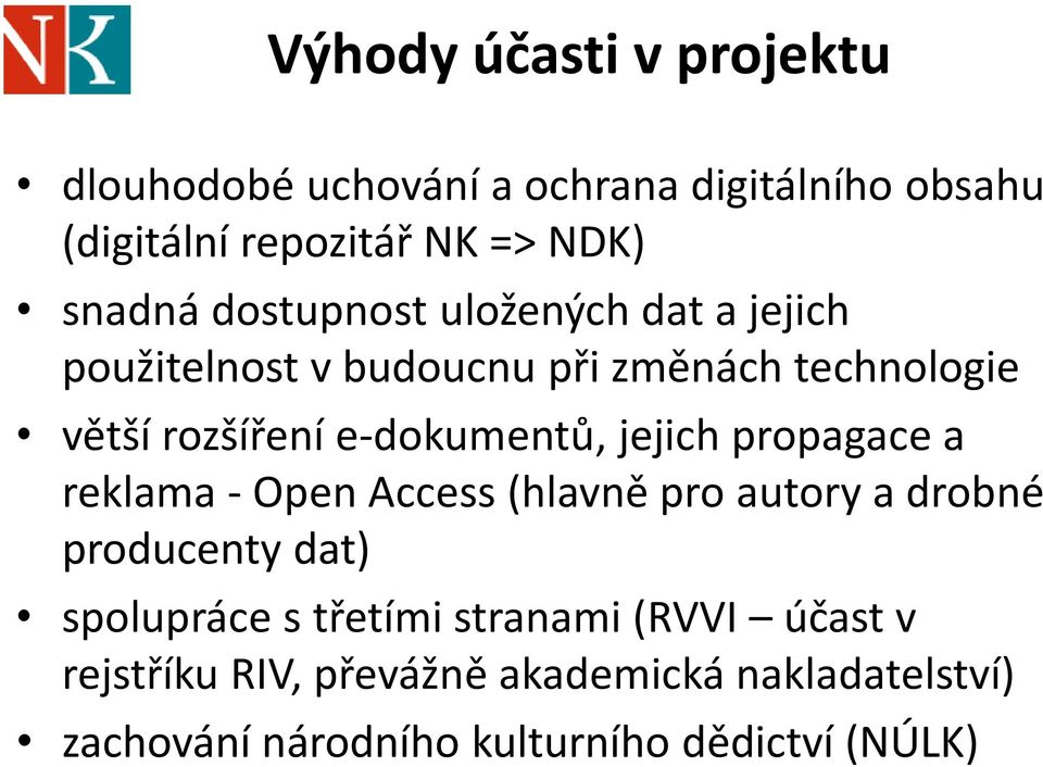 jejich propagace a reklama - Open Access (hlavně pro autory a drobné producenty dat) spolupráce s třetími