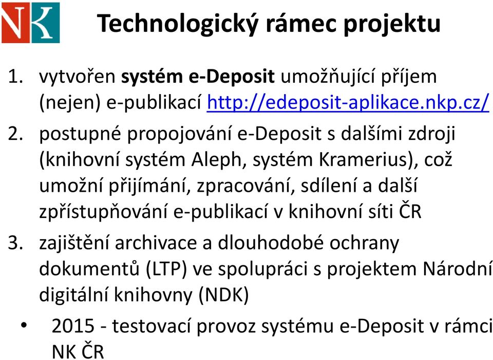 postupné propojování e-deposit s dalšími zdroji (knihovní systém Aleph, systém Kramerius), což umožní přijímání,