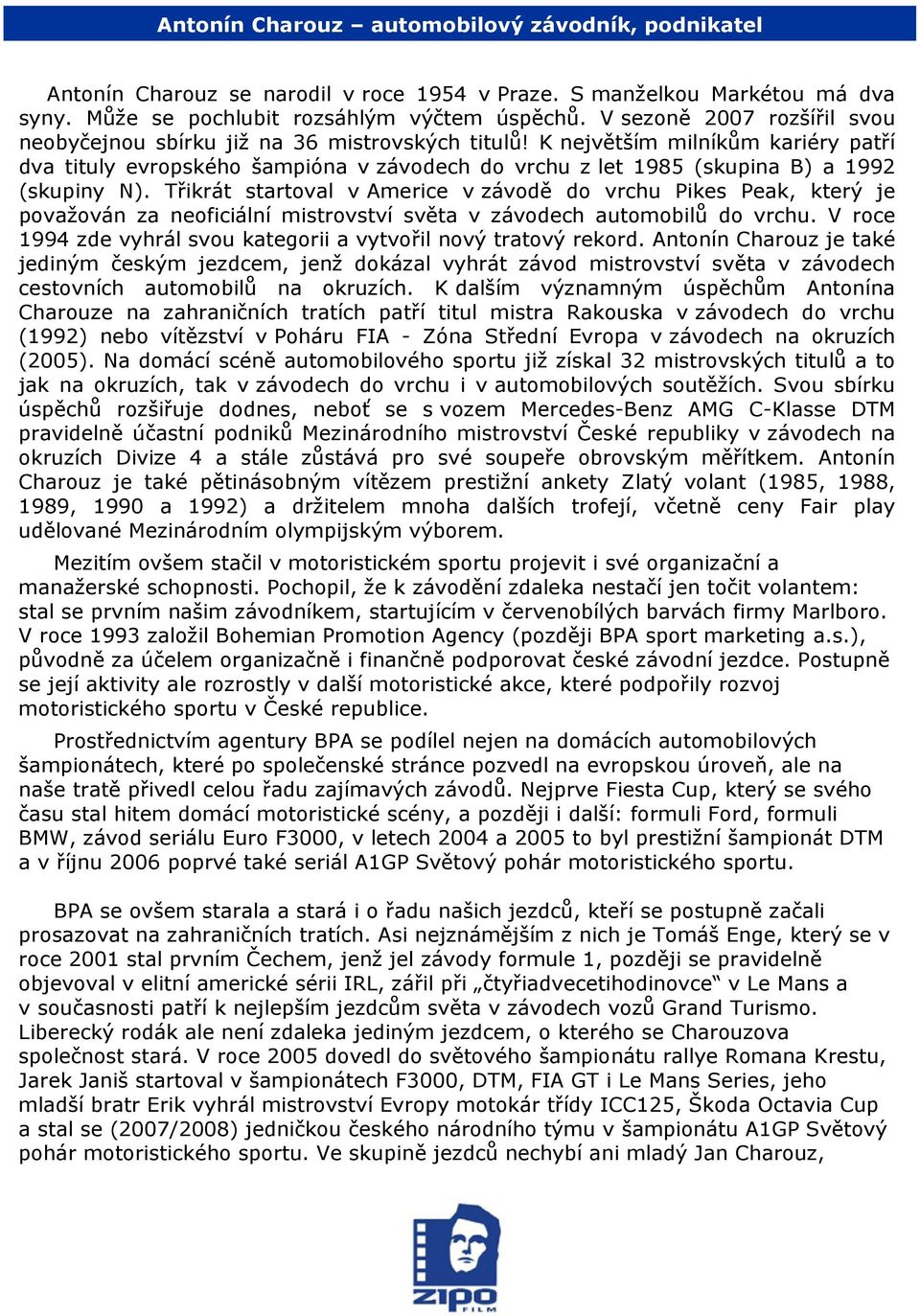 K největším milníkům kariéry patří dva tituly evropského šampióna v závodech do vrchu z let 1985 (skupina B) a 1992 (skupiny N).