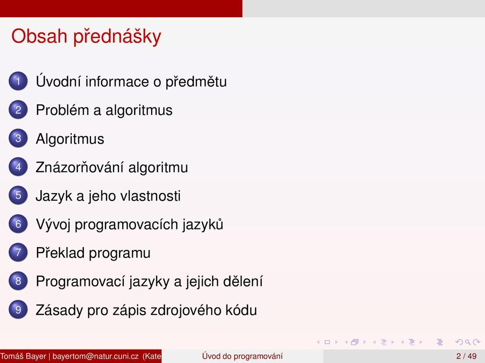 Programovací jazyky a jejich dělení 9 Zásady pro zápis zdrojového kódu Tomáš Bayer bayertom@natur.