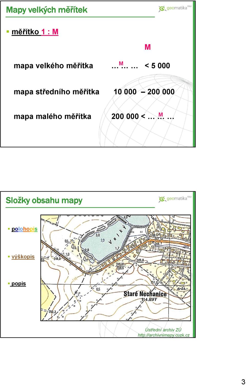 malého měřítka 200 000 < M Složky obsahu mapy polohopis