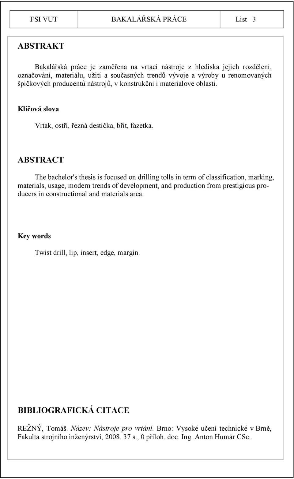 ABSTRACT The bachelor's thesis is focused on drilling tolls in term of classification, marking, materials, usage, modern trends of development, and production from prestigious producers in