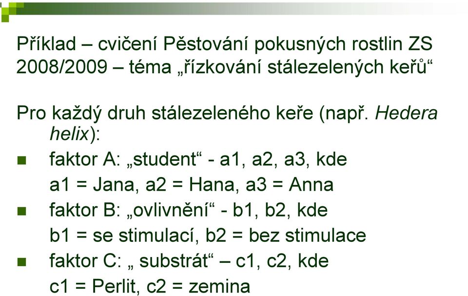 Hedera helix): faktor A: student - a1, a2, a3, kde a1 = Jana, a2 = Hana, a3 = Anna