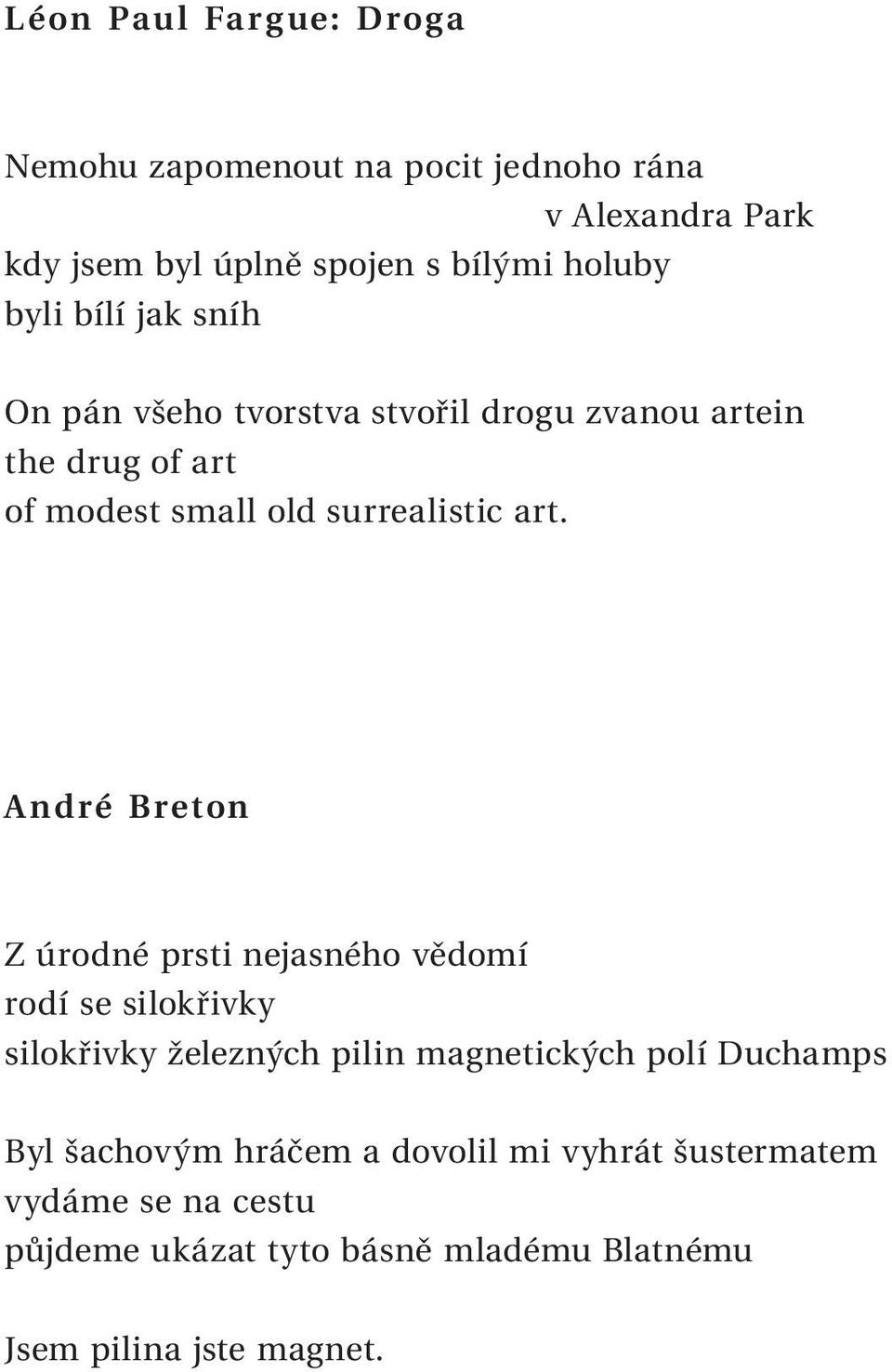 André Breton Z úrodné prsti nejasného vědomí rodí se silokřivky silokřivky železných pilin magnetických polí Duchamps Byl