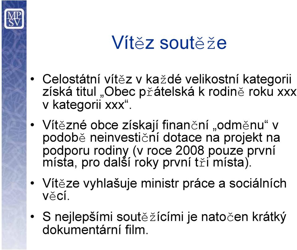 Vítězné obce získají finanční odměnu v podobě neinvestiční dotace na projekt na podporu rodiny (v