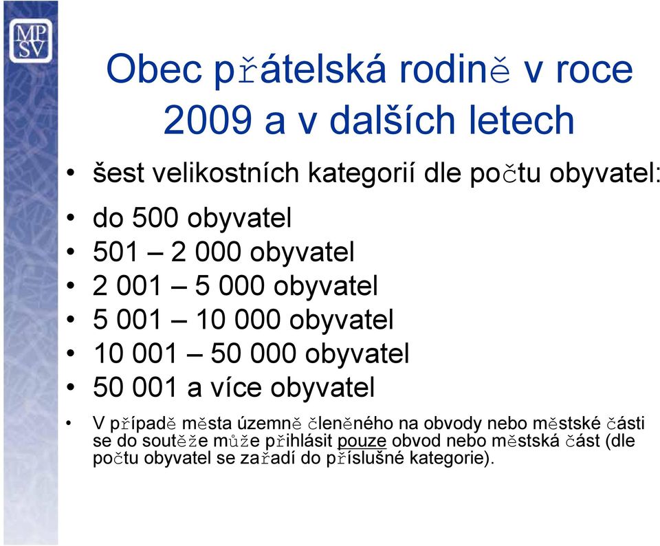 000 obyvatel 50 001 a více obyvatel V případě města územně členěného na obvody nebo městské části