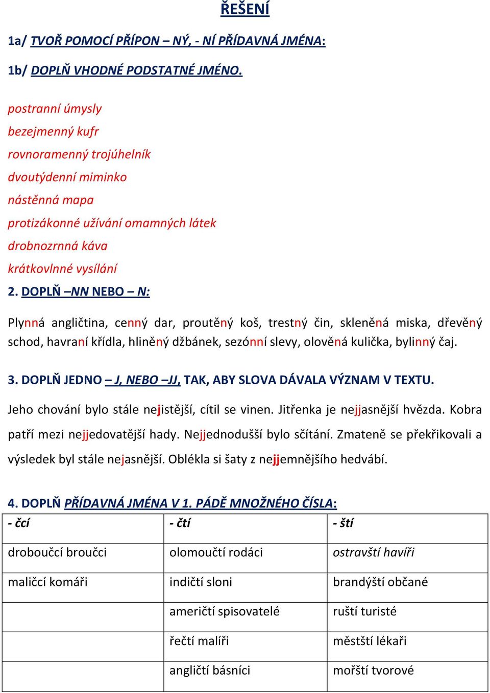 DOPLŇ NN NEBO N: Plynná angličtina, cenný dar, proutěný koš, trestný čin, skleněná miska, dřevěný schod, havraní křídla, hliněný džbánek, sezónní slevy, olověná kulička, bylinný čaj. 3.