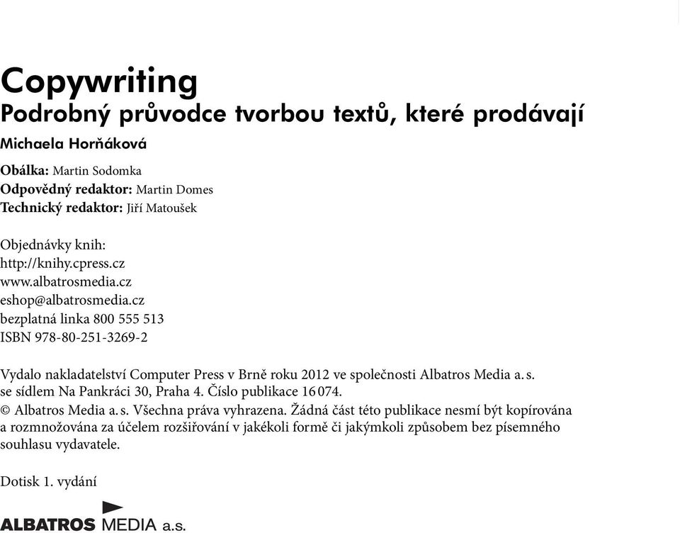 cz bezplatná linka 800 555 513 ISBN 978-80-251-3269-2 Vydalo nakladatelství Computer Press v Brně roku 2012 ve společnosti Albatros Media a. s. se sídlem Na Pankráci 30, Praha 4.