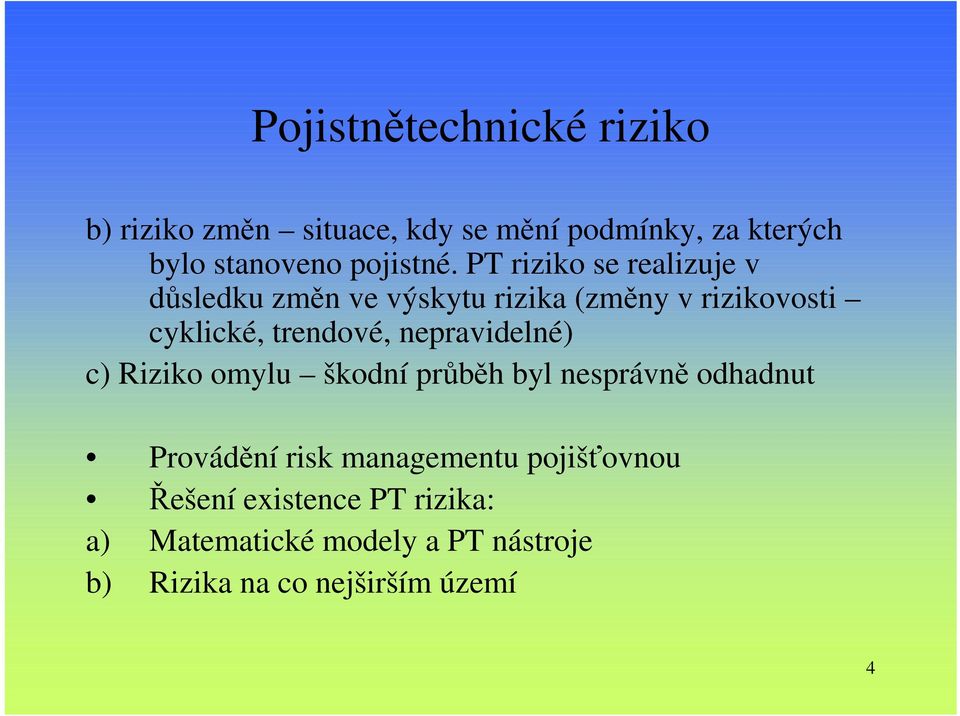 PT riziko se realizuje v důsledku změn ve výskytu rizika (změny v rizikovosti cyklické, trendové,