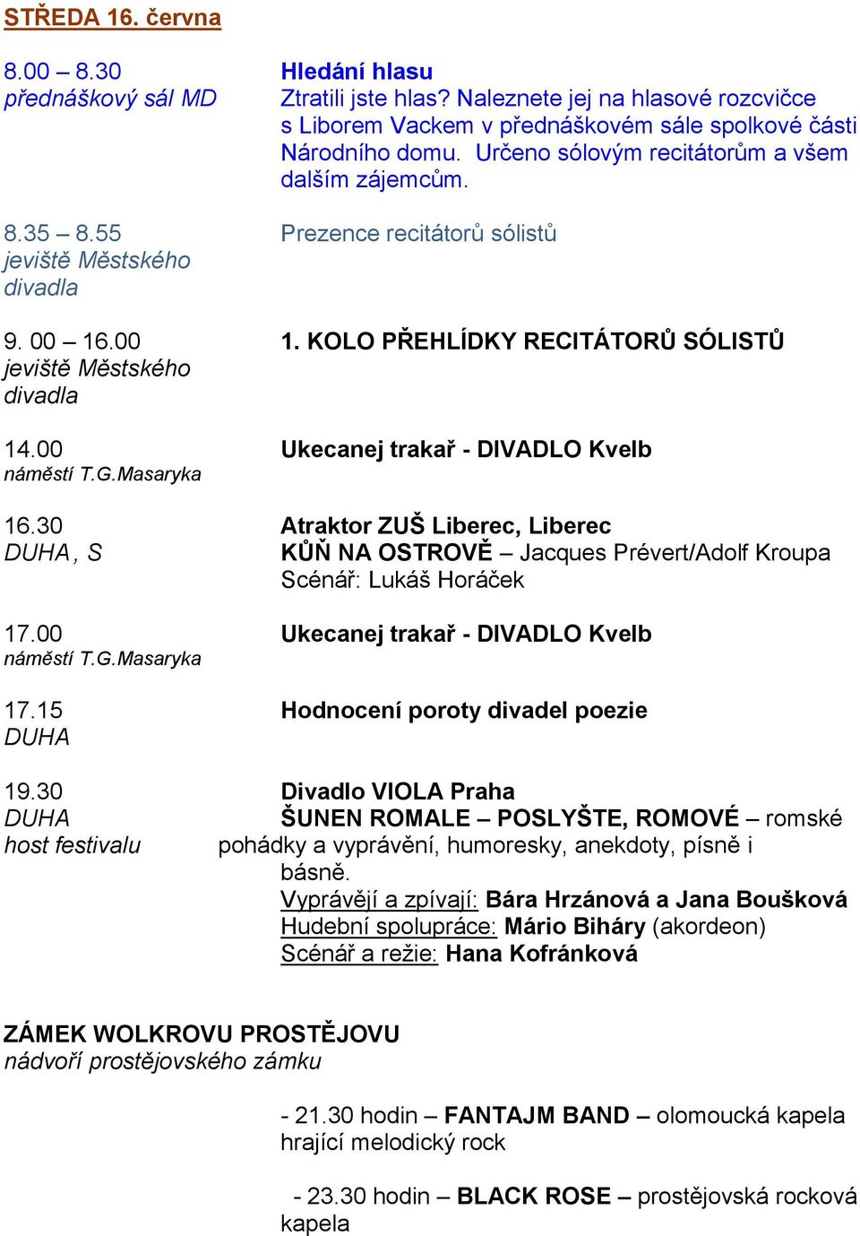 00 Ukecanej trakař - DIVADLO Kvelb 16.30 Atraktor ZUŠ Liberec, Liberec, S KŮŇ NA OSTROVĚ Jacques Prévert/Adolf Kroupa Scénář: Lukáš Horáček 17.00 Ukecanej trakař - DIVADLO Kvelb 17.