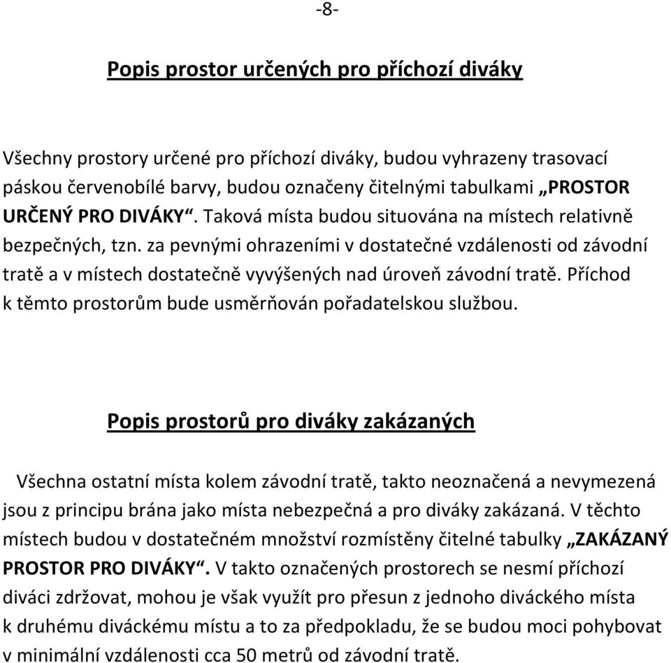 Příchod k těmto prostorům bude usměrňován pořadatelskou službou.