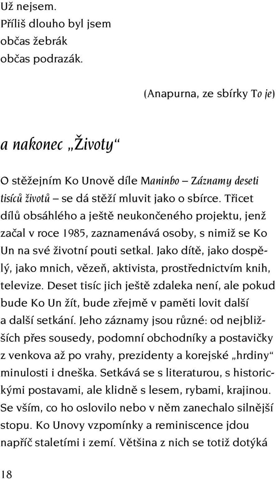 Třicet dílů obsáhlého a ještě neukončeného projektu, jenž začal v roce 1985, zaznamenává osoby, s nimiž se Ko Un na své životní pouti setkal.