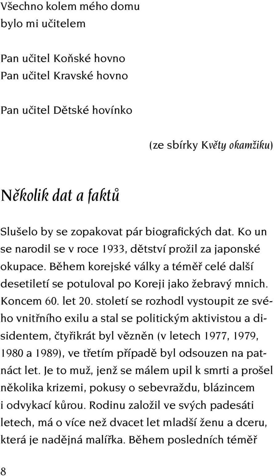 století se rozhodl vystoupit ze svého vnitřního exilu a stal se politickým aktivistou a disidentem, čtyřikrát byl vězněn (v letech 1977, 1979, 1980 a 1989), ve třetím případě byl odsouzen na patnáct