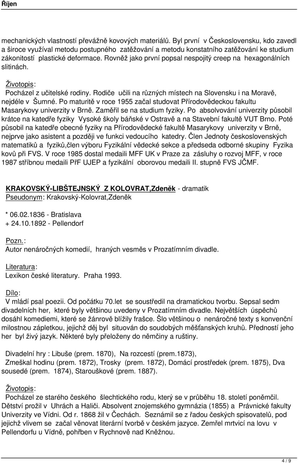 Rovněž jako první popsal nespojitý creep na hexagonálních slitinách. Pocházel z učitelské rodiny. Rodiče učili na různých místech na Slovensku i na Moravě, nejdéle v Šumné.