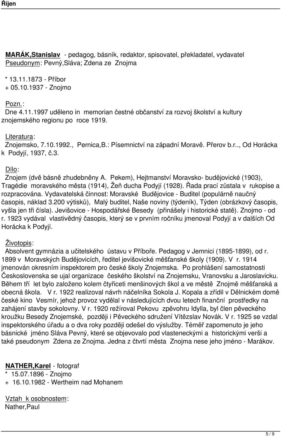 : Písemnictví na západní Moravě. Přerov b.r.., Od Horácka k Podyjí, 1937, č.3. Znojem (dvě básně zhudebněny A.