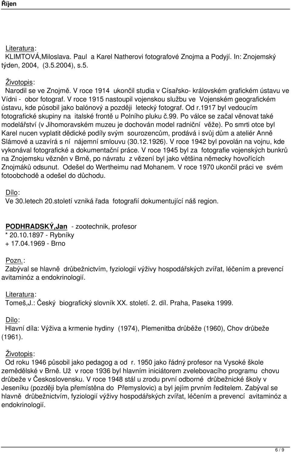 V roce 1915 nastoupil vojenskou službu ve Vojenském geografickém ústavu, kde působil jako balónový a později letecký fotograf. Od r.