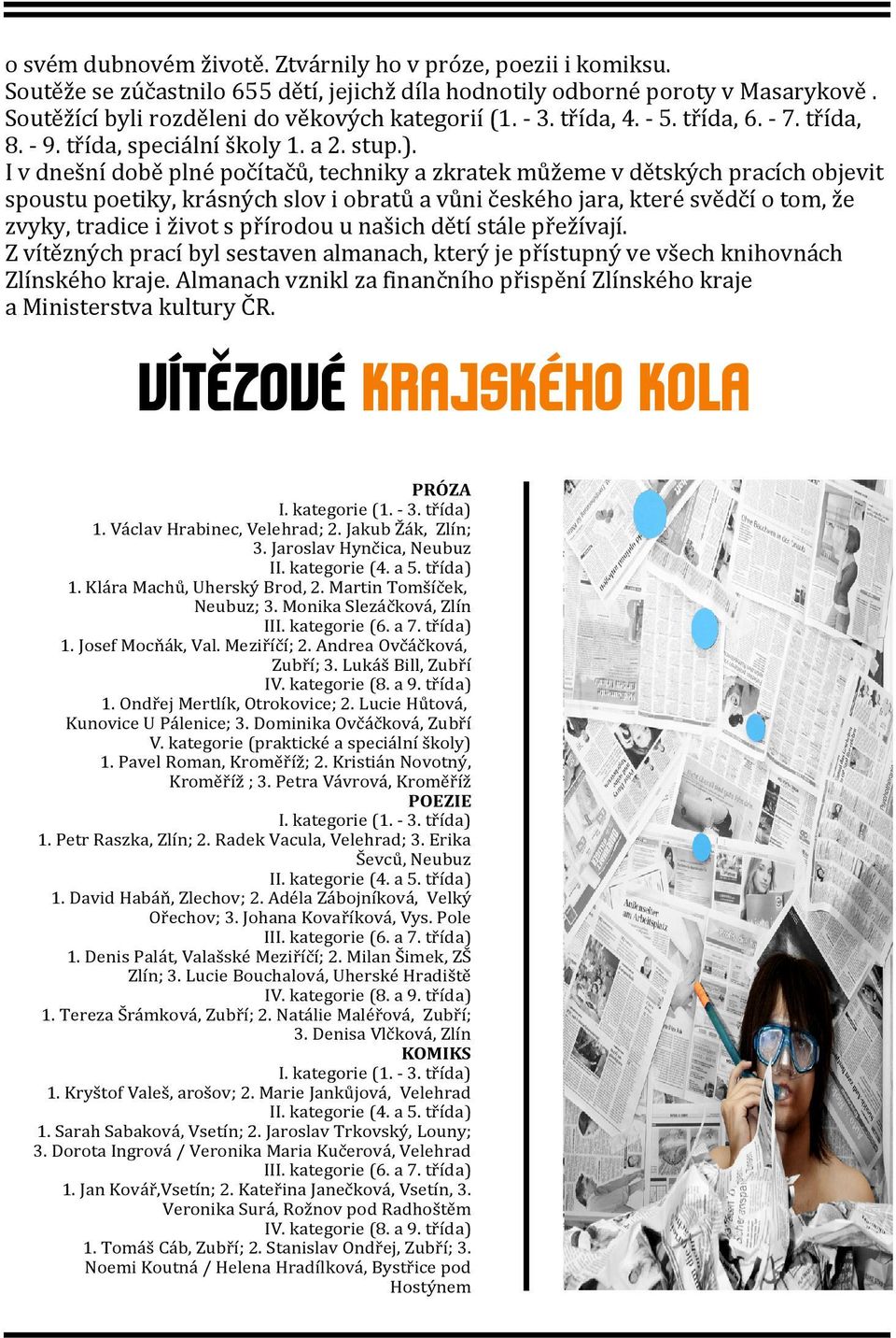 I v dnešní době plné počítačů, techniky a zkratek můžeme v dětských pracích objevit spoustu poetiky, krásných slov i obratů a vůni českého jara, které svědčí o tom, že zvyky, tradice i život s