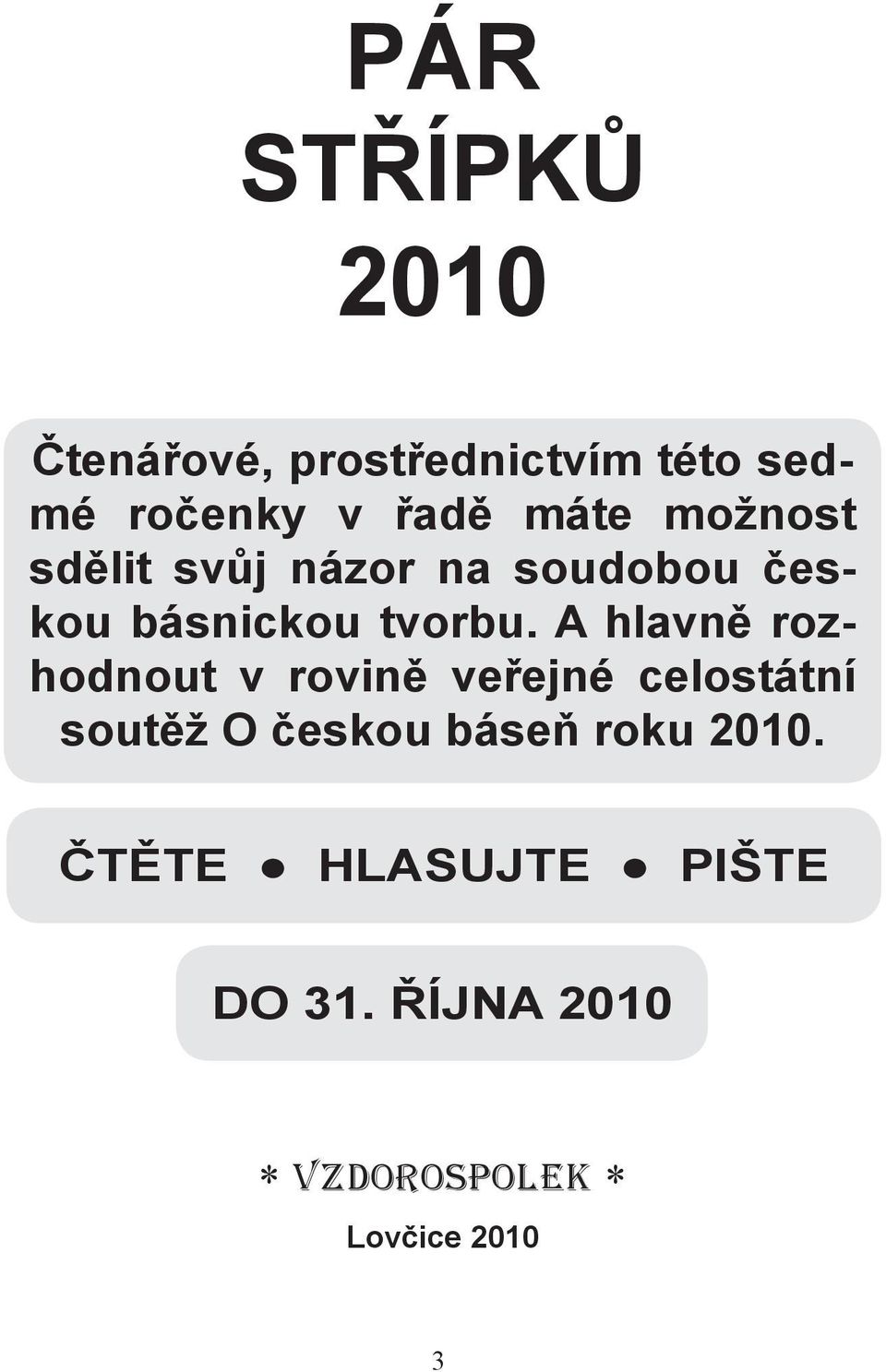 A hlavně rozhodnout v rovině veřejné celostátní soutěž O českou báseň