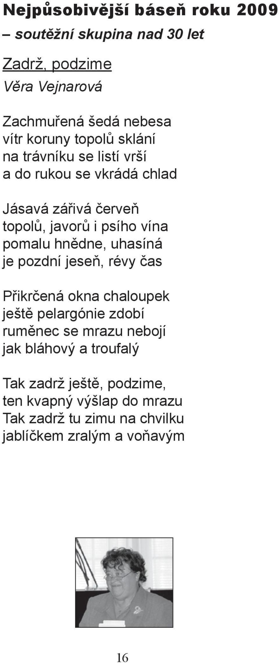 hnědne, uhasíná je pozdní jeseň, révy čas Přikrčená okna chaloupek ještě pelargónie zdobí ruměnec se mrazu nebojí jak