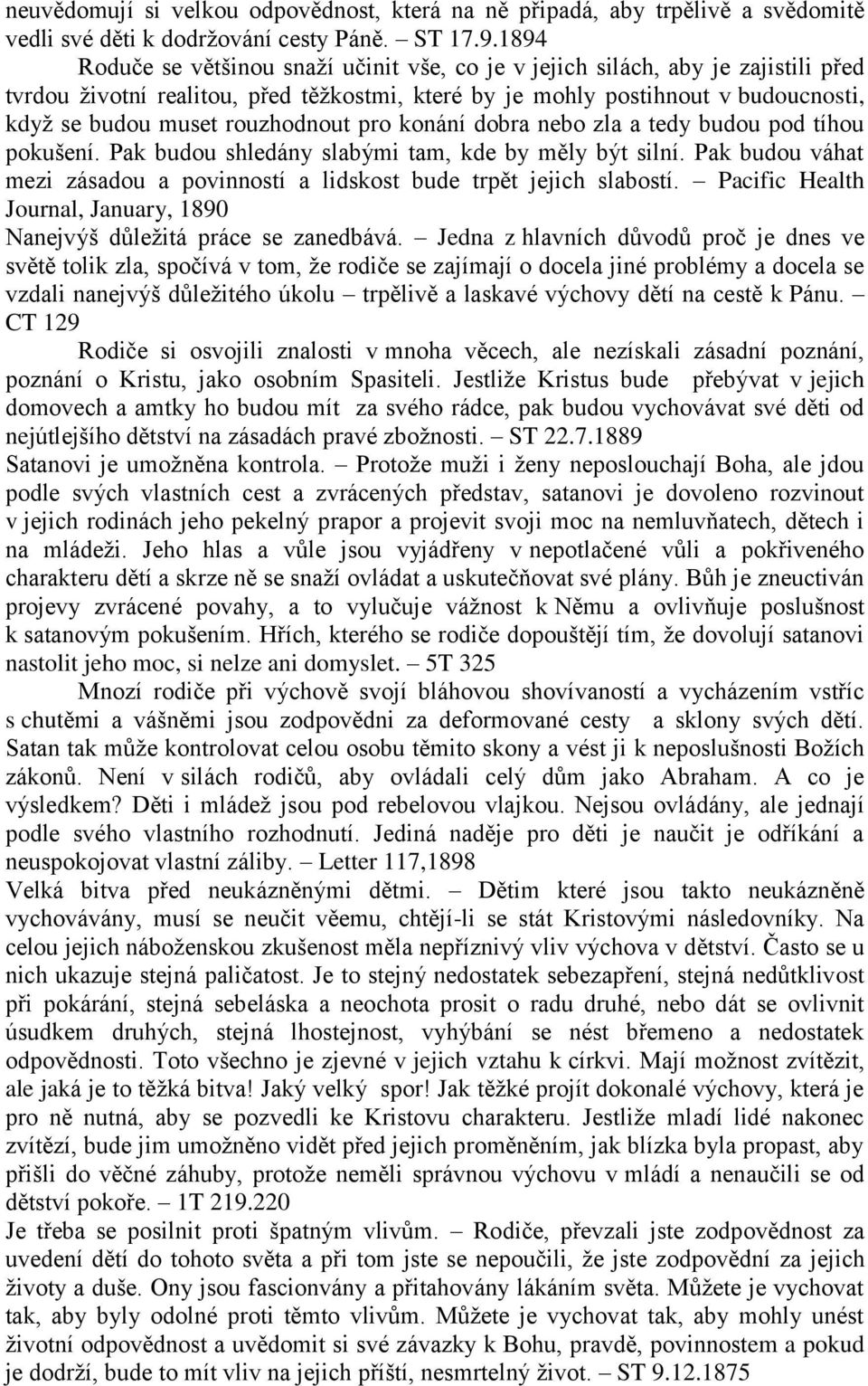 rouzhodnout pro konání dobra nebo zla a tedy budou pod tíhou pokušení. Pak budou shledány slabými tam, kde by měly být silní.