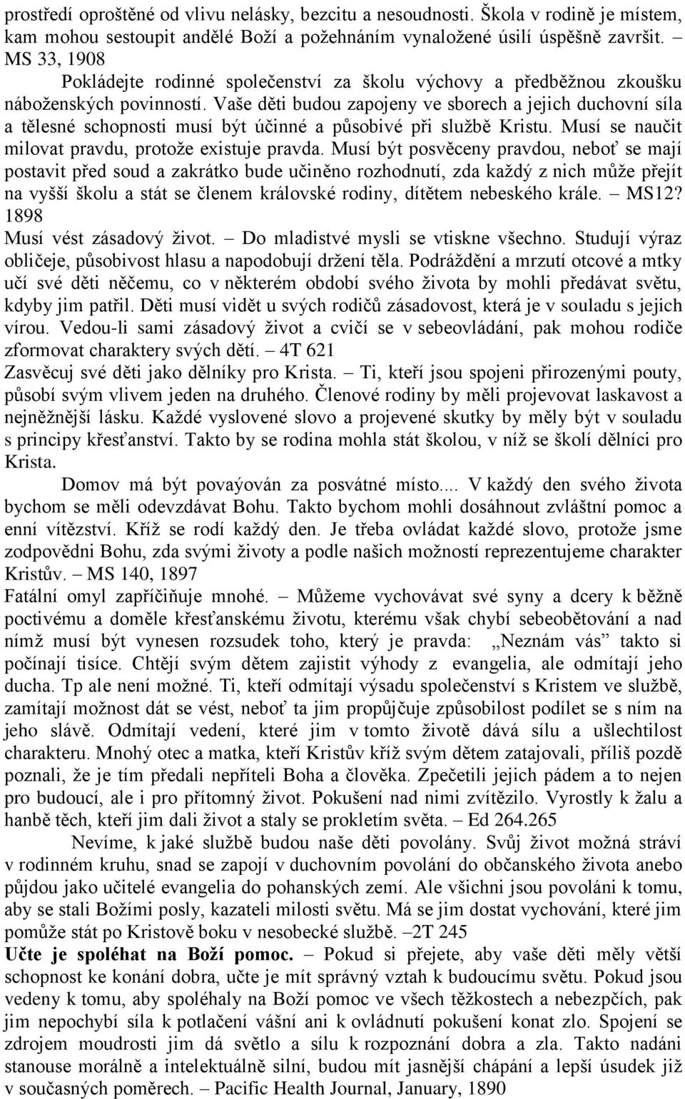 Vaše děti budou zapojeny ve sborech a jejich duchovní síla a tělesné schopnosti musí být účinné a působivé při službě Kristu. Musí se naučit milovat pravdu, protože existuje pravda.